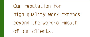 Our reputation for high quality work extends beyond word-of-mouth of our clients. 